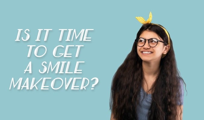 Is It Time to Get A Smile Makeover? (6 Signs)