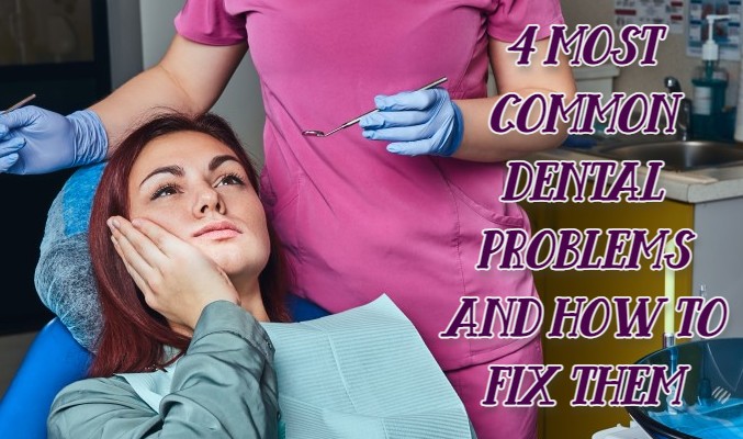 4 Most Common Dental Problems (And How to Fix Them)